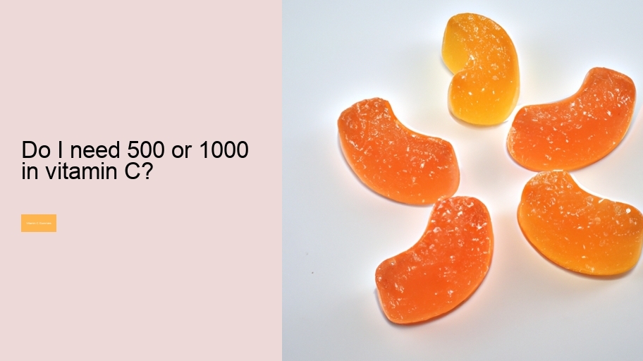 Do I need 500 or 1000 in vitamin C?