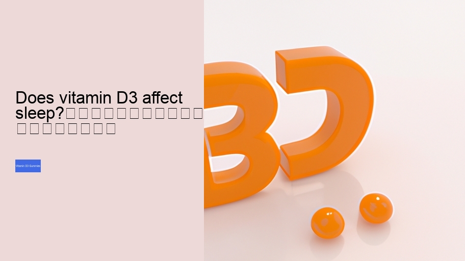 Does vitamin D3 affect sleep?																									