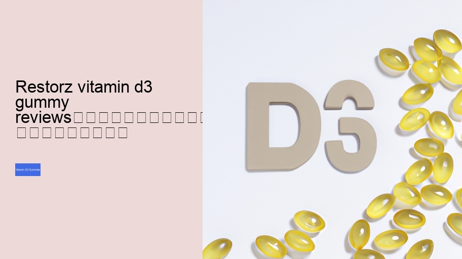 restorz vitamin d3 gummy reviews																									