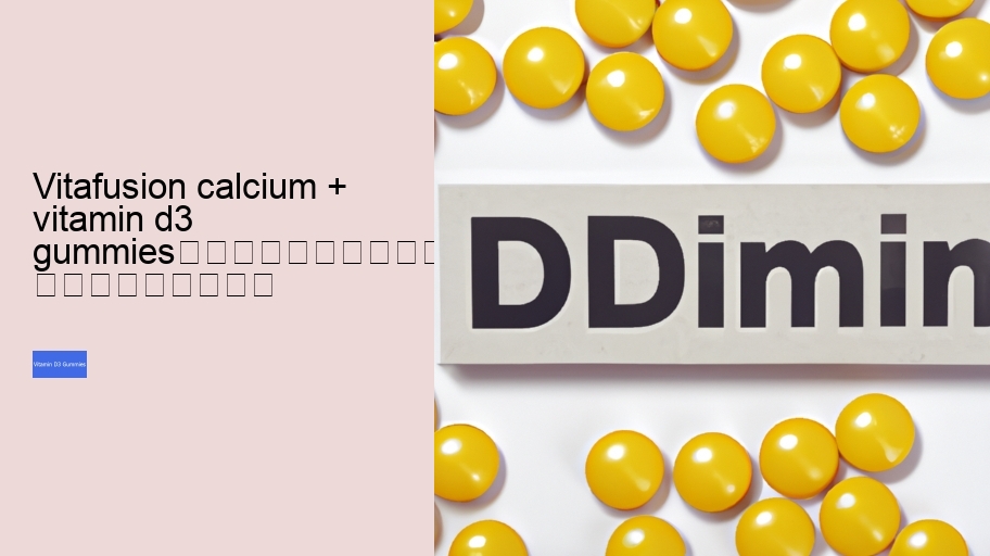 vitafusion calcium + vitamin d3 gummies																									